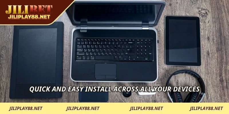 Quick and easy install across all your devices
