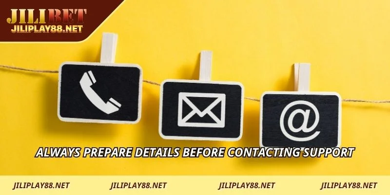 Always prepare details before contacting support