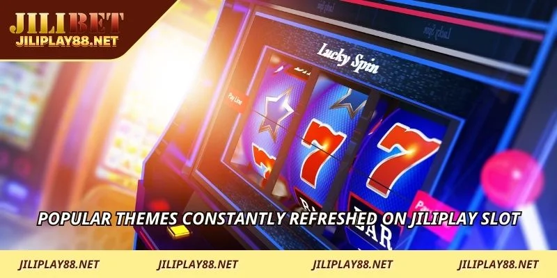Popular themes constantly refreshed on JILIPLAY Slot