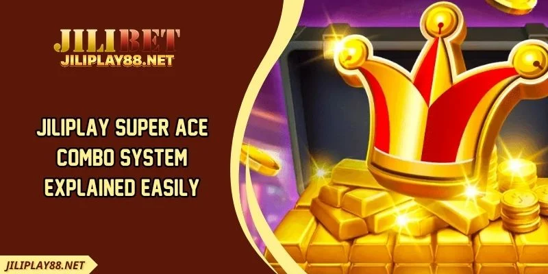 JILIPLAY Super Ace Combo System Explained Easily