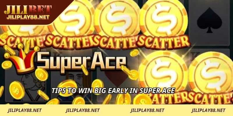 Tips to win big early in Super Ace