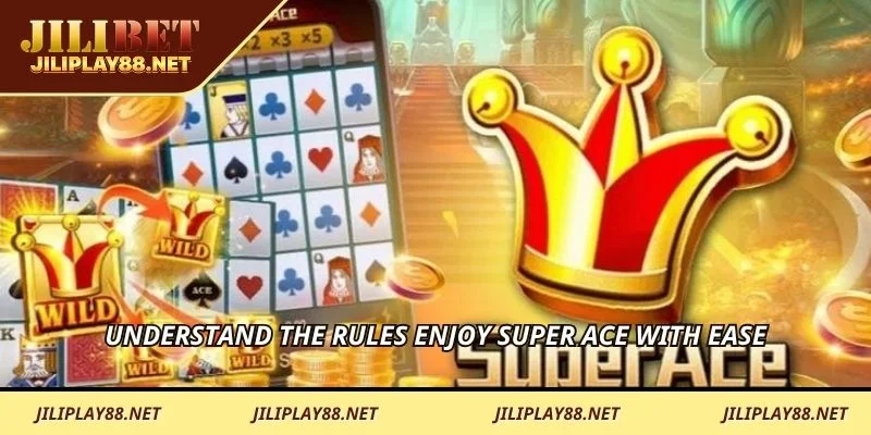Understand the rules enjoy Super Ace with ease