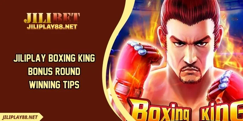 JILIPLAY Boxing King Bonus Round Winning Tips