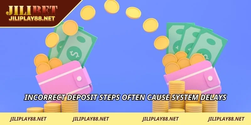 Incorrect deposit steps often cause system delays