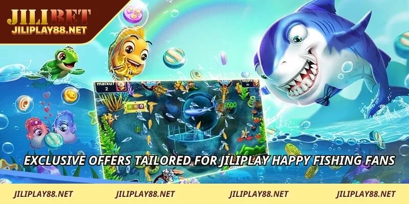 Exclusive offers tailored for JILIPLAY Happy Fishing fans