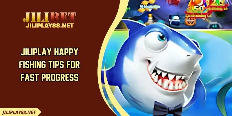 JILIPLAY Happy Fishing tips for fast progress