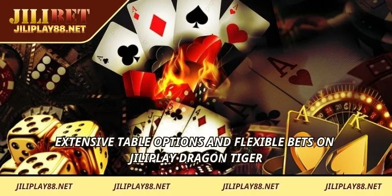 Extensive table options and flexible bets on JILIPLAY Dragon Tiger