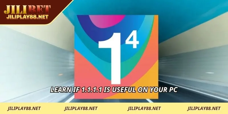 Learn if 1.1.1.1 is useful on your PC