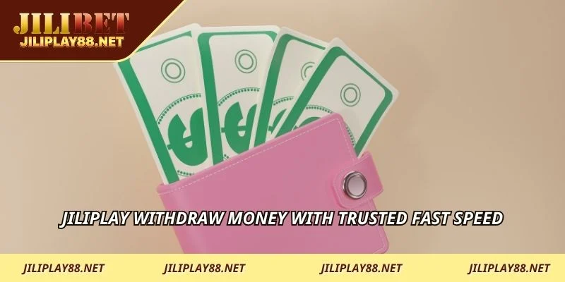 JILIPLAY withdraw money with trusted fast speed