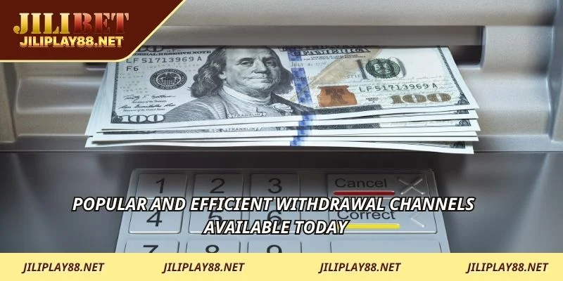 Popular and efficient withdrawal channels available today
