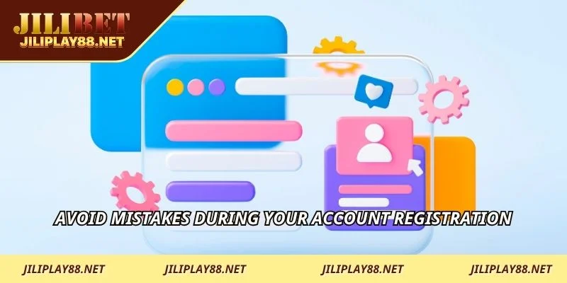 Avoid mistakes during your account registration