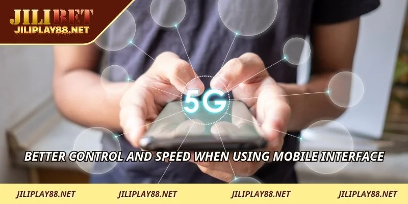 Better control and speed when using mobile interface