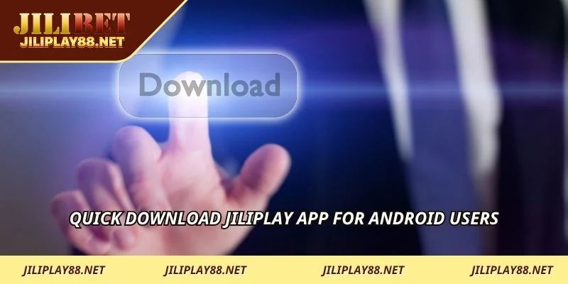 Quick download JILIPLAY app for Android users