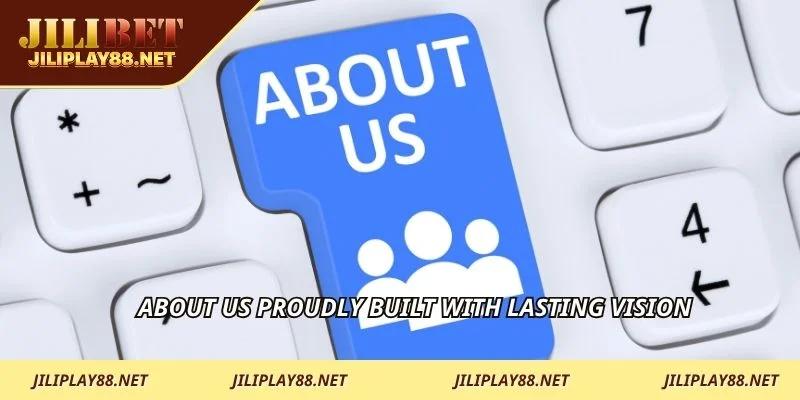 About us proudly built with lasting vision
