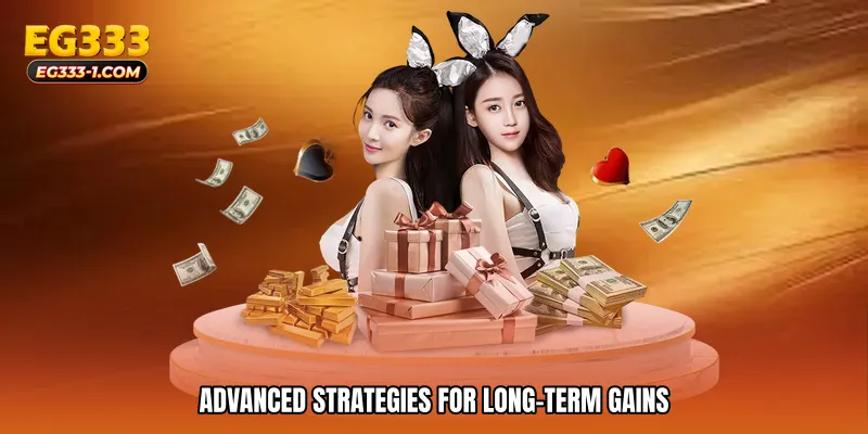 Advanced Strategies for Long-Term Gains