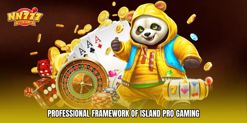 Professional Framework of Island pro gaming