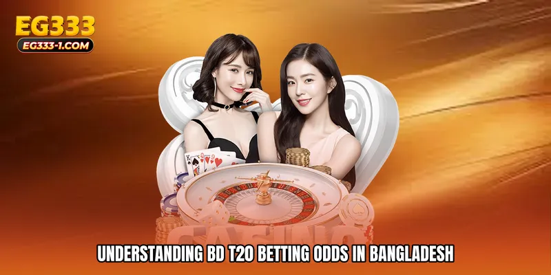 Understanding BD T20 betting odds in Bangladesh