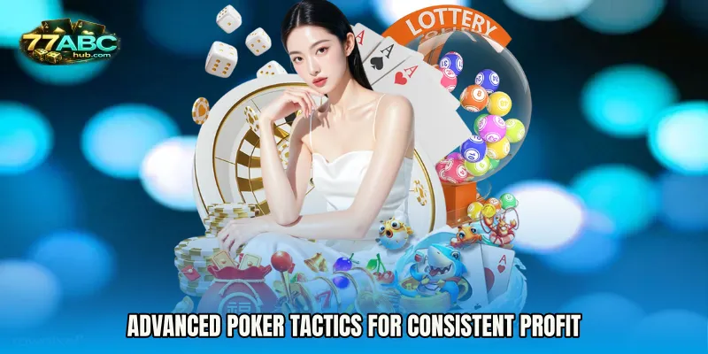 Advanced Poker Tactics for Consistent Profit