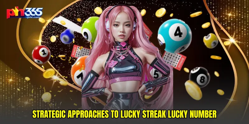 Strategic Approaches to Lucky streak lucky number