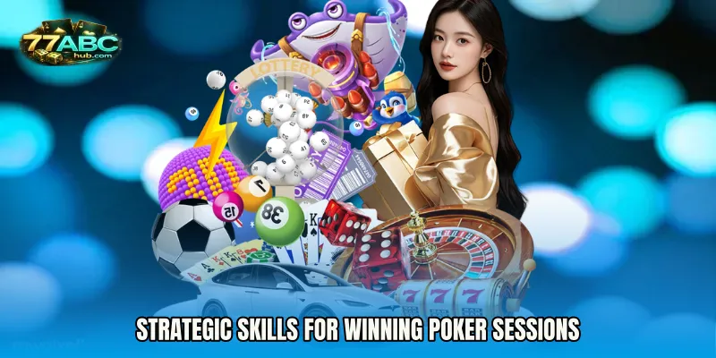Strategic Skills for Winning Poker Sessions