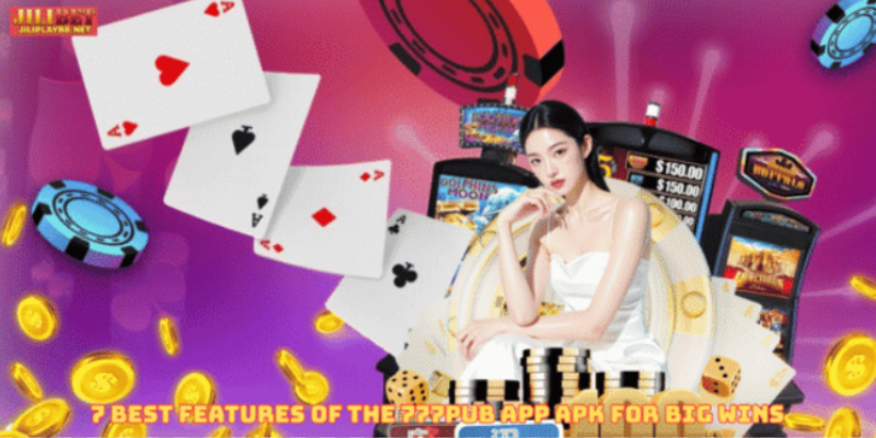 7 Best Features of the 777pub app apk for Big Wins