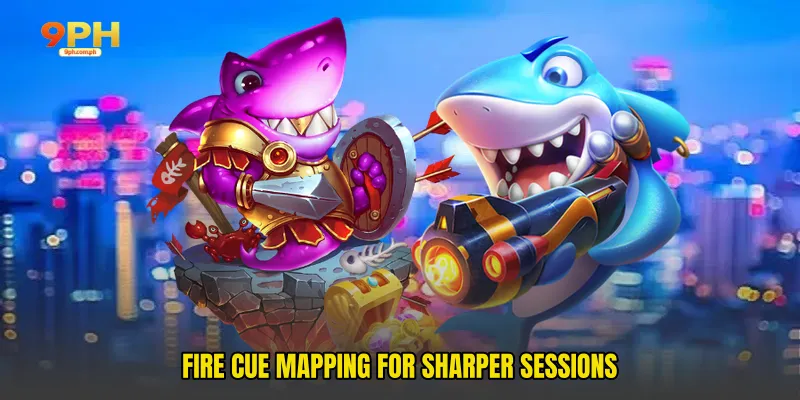 Fire cue mapping for sharper sessions